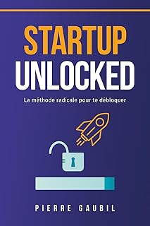 Startup Unlocked: La méthode radicale pour te débloquer