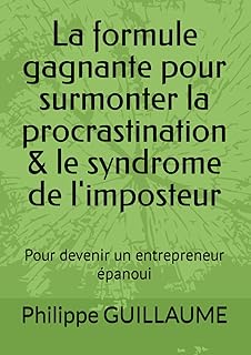 La formule gagnante pour surmonter la procrastination & le syndrome de l